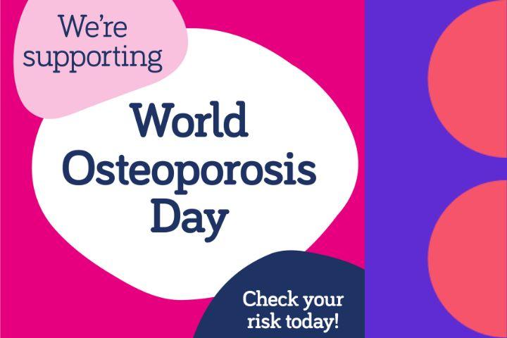 Pink and purple background with bubbles of pinks, white and blue and text that reads were supporting world osteoporosis day, check your risk today