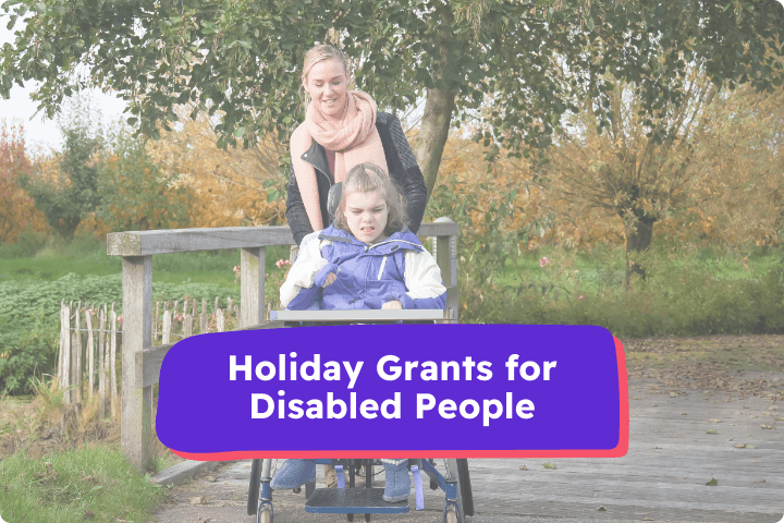 A woman is pushing a child in a wheelchair outdoors, the text reads Holiday Grants for Disabled people